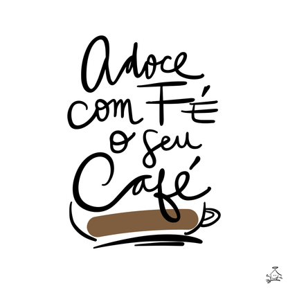 "ADOCE COM FÉ SEU CAFÉ" - Poster